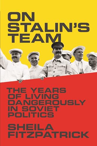 On Stalins Team: The Years of Living Dangerously in Soviet Politics